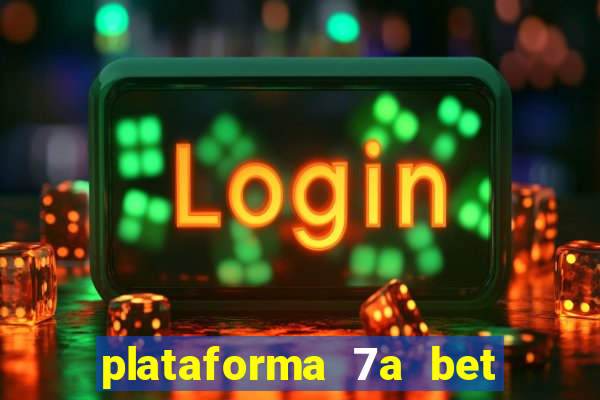 plataforma 7a bet é confiável